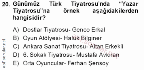 20. soru: Günümüz Türk Tiyatrosu'nda "Yazar Tiyatrosu"na örnek aşağıdakilerden hangisidir? A) Dostlar Tiyatrosu- Genco Erkal B)…