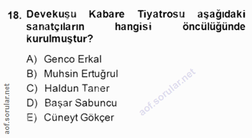 18. soru: Devekuşu Kabare Tiyatrosu aşağıdaki sanatçıların hangisi öncülüğünde kurulmuştur? A) Genco Erkal B) Muhsin Ertuğrul C…