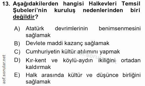 13. soru: Aşağıdakilerden hangisi Halkevleri Temsil Şubeleri'nin kuruluş nedenlerinden biri değildir? A) Atatürk devrimlerinin…