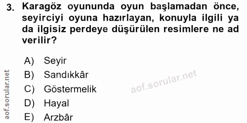 3. soru: Karagöz oyununda oyun başlamadan önce, seyirciyi oyuna hazırlayan, konuyla ilgili ya da ilgisiz perdeye düşürülen res…