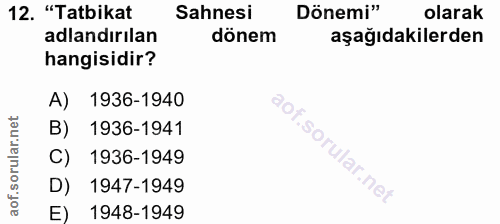 12. soru: "Tatbikat Sahnesi Dönemi" olarak adlandırılan dönem aşağıdakilerden hangisidir? A) 1936-1940 B) 1936-1941 C) 1936-194…