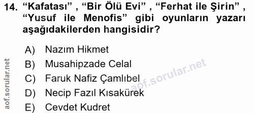 14. soru: "Kafatası", "Bir Ölü Evi" , "Ferhat ile Şirin", "Yusuf ile Menofis" gibi oyunların yazarı aşağıdakilerden hangisidir?…