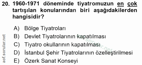 20. soru: 1960-1971 döneminde tiyatromuzun en çok tartışılan konularından biri aşağıdakilerden hangisidir? A) Bölge Tiyatroları…