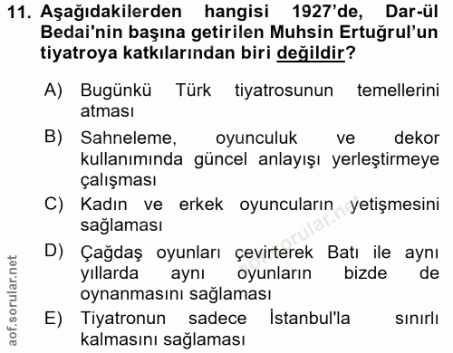 11. soru: Aşağıdakilerden hangisi 1927'de, Dar-ül Bedai'nin başına getirilen Muhsin Ertuğrul'un tiyatroya katkılarından biri de…