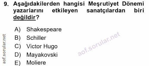 9. soru: Aşağıdakilerden hangisi Meşrutiyet Dönemi yazarlarını etkileyen sanatçılardan biri değildir? A) Shakespeare B) Schill…