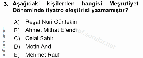 3. soru: Aşağıdaki kişilerden hangisi Meşrutiyet Döneminde tiyatro eleştirisi yazmamıştır? A) Reşat Nuri Güntekin B) Ahmet Mit…