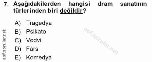 7. soru: Aşağıdakilerden hangisi dram sanatının türlerinden biri değildir? A) Tragedya B) Psikato C) Vodvil D) Fars E) Komedya