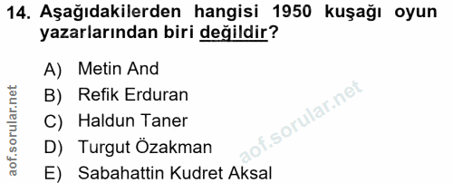 14. soru: Aşağıdakilerden hangisi 1950 kuşağı oyun yazarlarından biri değildir? A) Metin And B) Refik Erduran C) Haldun Taner D…