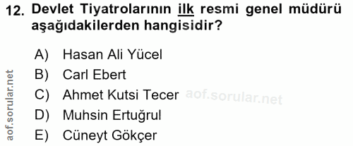 12. soru: Devlet Tiyatrolarının ilk resmi genel müdürü aşağıdakilerden hangisidir? A) Hasan Ali Yücel B) Carl Ebert C) Ahmet Ku…