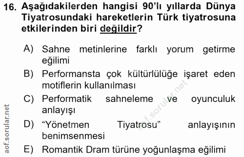 16. soru: Aşağıdakilerden hangisi 90'lı yıllarda Dünya Tiyatrosundaki hareketlerin Türk tiyatrosuna etkilerinden biri değildir?…