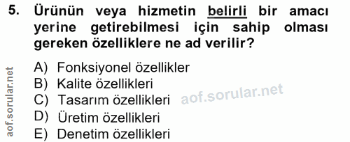 5. soru: Ürünün veya hizmetin belirli bir amacı yerine getirebilmesi için sahip olması gereken özelliklere ne ad verilir? A) F…