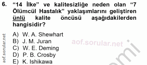 6. soru: "14 İlke" ve kalitesizliğe neden olan "7 Ölümcül Hastalık" yaklaşımlarını geliştiren ünlü kalite öncüsü aşağıdakilerd…