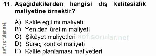 11. soru: Aşağıdakilerden hangisi dış kalitesizlik maliyetine örnektir? A) Kalite eğitimi maliyeti B) Yeniden üretim maliyeti C…