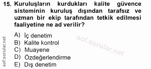 15. soru: Kuruluşların kurdukları kalite güvence sisteminin kuruluş dışından tarafsız ve uzman bir ekip tarafından tetkik edilm…