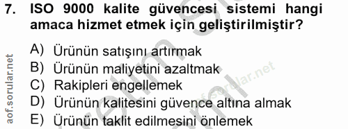7. soru: ISO 9000 kalite güvencesi sistemi hangi amaca hizmet etmek için geliştirilmiştir? A) Ürünün satışını artırmak B) Ürün…