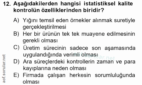 12. soru: Aşağıdakilerden hangisi istatistiksel kalite kontrolün özelliklerinden biridir? A) Yığını temsil eden örnekler alınma…
