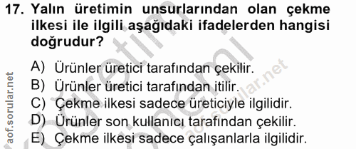 17. soru: Yalın üretimin unsurlarından olan çekme ilkesi ile ilgili aşağıdaki ifadelerden hangisi doğrudur? A) Urünler üretici…