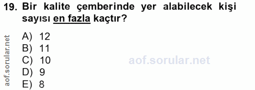 19. soru: Bir kalite çemberinde yer alabilecek kişi sayısı en fazla kaçtır? ar.net A) 12 ar B) 11 oru C) 10 aof. D) 9 E) 8