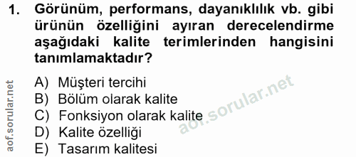 1. soru: Görünüm, performans, dayanıklılık vb. gibi ürünün özelliğini ayıran derecelendirme aşağıdaki kalite terimlerinden han…