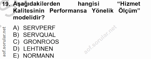 19. soru: Aşağıdakilerden hangisi "Hizmet Kalitesinin Performansa Yönelik Ölçüm" modelidir? A) SERVPERF B) SERVQUAL C) GRONROOS…