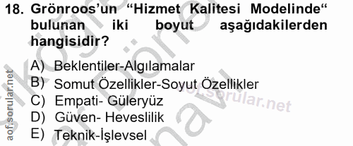 18. soru: Grönroos'un "Hizmet Kalitesi Modelinde" bulunan iki boyut aşağıdakilerden hangisidir? A) Beklentiler-Algılamalar B) S…
