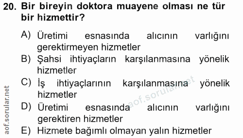 20. soru: Bir bireyin doktora muayene olması ne tür bir hizmettir? A) Uretimi esnasinda alıcının varlığını gerektirmeyen hizmet…