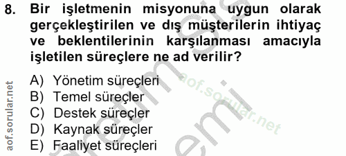 8. soru: Bir işletmenin misyonuna uygun olarak gerçekleştirilen ve dış müşterilerin ihtiyaç ve beklentilerinin karşılanması am…