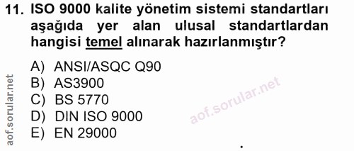 11. soru: ISO 9000 kalite yönetim sistemi standartları aşağıda yer alan ulusal standartlardan hangisi temel alınarak hazırlanmı…