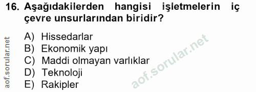 16. soru: Aşağıdakilerden hangisi işletmelerin iç çevre unsurlarından biridir? A) Hissedarlar B) Ekonomik yapı of. C) Maddi olm…