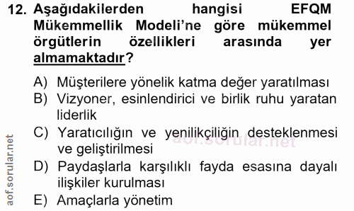 12. soru: Aşağıdakilerden hangisi EFQM Mükemmellik Modeli'ne göre mükemmel örgütlerin özellikleri arasında yer almamaktadır? A)…