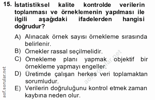 15. soru: İstatistiksel kalite kontrolde verilerin toplanması ve örneklemenin yapılması ile ilgili aşağıdaki ifadelerden hangis…