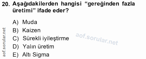 20. soru: Aşağıdakilerden hangisi "gereğinden fazla üretimi" ifade eder? A) Muda B) Kaizen C) Sürekli iyileştirme D) Yalın üret…