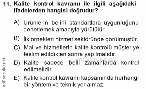 11. soru: Kalite kontrol kavramı ile ilgili aşağıdaki ifadelerden hangisi doğrudur? A) Ürünlerin belirli standartlara uygunluğu…
