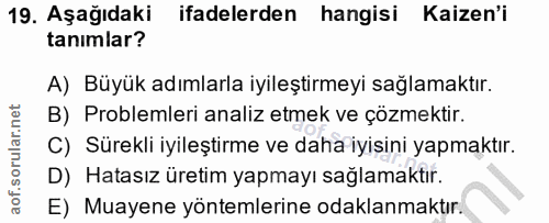 19. soru: Aşağıdaki ifadelerden hangisi Kaizen'i tanımlar? A) Büyük adımlarla iyileştirmeyi sağlamaktır. B) Problemleri analiz…