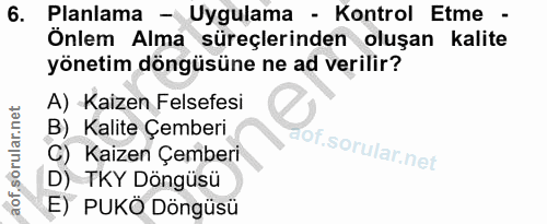 6. soru: Planlama - Uygulama - Kontrol Etme - Önlem Alma süreçlerinden oluşan kalite yönetim döngüsüne ne ad verilir? A) Kaize…