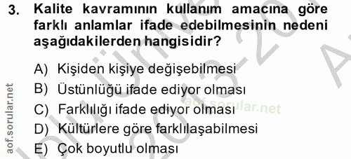 3. soru: Kalite kavramının kullanım amacına göre farklı anlamlar ifade edebilmesinin nedeni aşağıdakilerden hangisidir? A) Kiş…