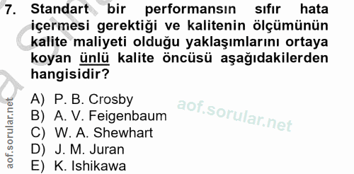 7. soru: Standart bir performansın sıfır hata içermesi gerektiği ve kalitenin ölçümünün kalite maliyeti olduğu yaklaşımlarını…