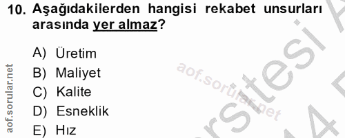 10. soru: Aşağıdakilerden hangisi rekabet unsurları arasında yer almaz? A) Üretim tesl B) Maliyet aof.sorülak net C) Kalite D)…