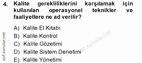 4. soru: Kalite gerekliliklerini karşılamak için kullanılan operasyonel teknikler ve faaliyetlere ne ad verilir? A) Kalite El…