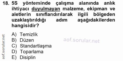 18. soru: 5S yönteminde çalışma alanında anlık ihtiyacı duyulmayan malzeme, ekipman ve aletlerin sınıflandırılarak ilgili bölge…