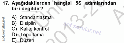17. soru: Aşağıdakilerden hangisi 5S adımlarından biri değildir? A) Standartlaşma B) Disiplin gof.sofular.net Kalite kontrol D)…
