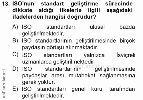 13. soru: ISO'nun standart geliştirme sürecinde dikkate aldığı ilkelerle ilgili aşağıdaki ifadelerden hangisi doğrudur? A) ISO…
