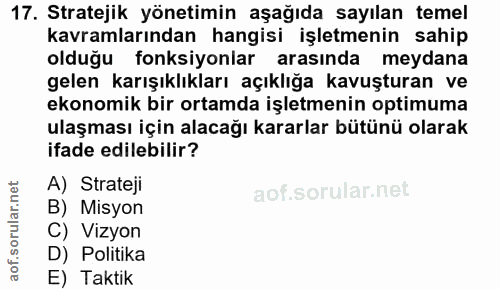 17. soru: Stratejik yönetimin aşağıda sayılan temel kavramlarından hangisi işletmenin sahip olduğu fonksiyonlar arasında meydan…
