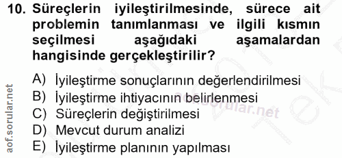 10. soru: Süreçlerin iyileştirilmesinde, sürece ait problemin tanımlanması ve ilgili kısmın seçilmesi aşağıdaki aşamalardan han…