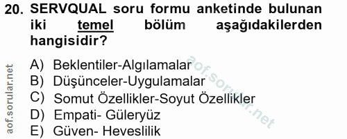 20. soru: SERVQUAL soru formu anketinde bulunan iki temel bölüm aşağıdakilerden hangisidir? A) Beklentiler-Algılamalar o B) Düş…