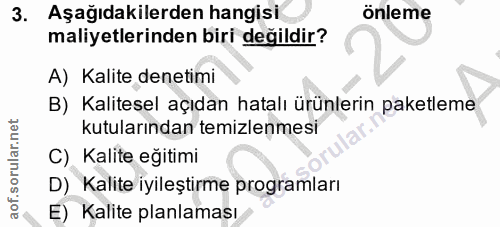 3. soru: Aşağıdakilerden hangisi önleme maliyetlerinden biri değildir? A) Kalite denetimi B) Kalitesel açıdan hatalı ürünlerin…