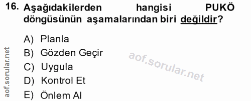 16. soru: Aşağıdakilerden hangisi PUKÖ döngüsünün aşamalarından biri değildir? A) Planla B) Gözden Geçir C) Uygula D) Kontrol E…