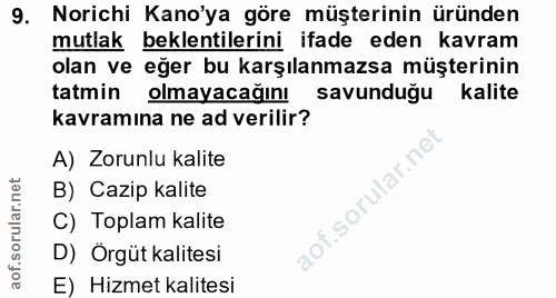 9. soru: Norichi Kano'ya göre müşterinin üründen mutlak beklentilerini ifade eden kavram olan ve eğer bu karşılanmazsa müşteri…