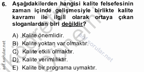 6. soru: Aşağıdakilerden hangisi kalite felsefesinin zaman içinde gelişmesiyle birlikte kalite kavramı ile ilgili olarak ortay…