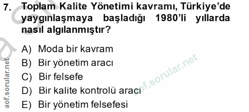 7. soru: Toplam Kalite Yönetimi kavramı, Türkiye'de yaygınlaşmaya başladığı 1980 li yıllarda nasıl algılanmıştır? A) Moda bir…